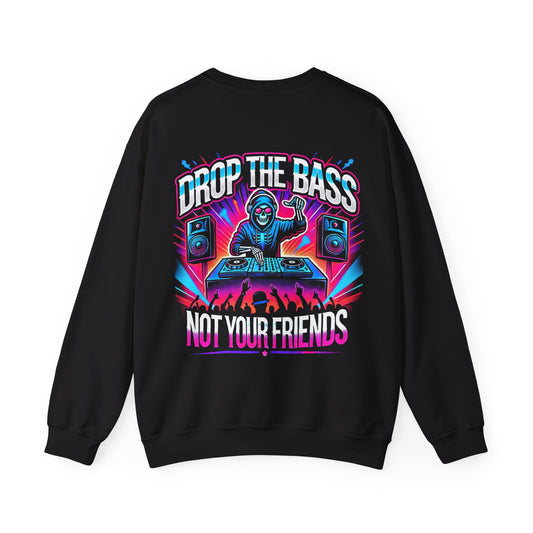 Drop The Bass, Not Your Friends Crewneck