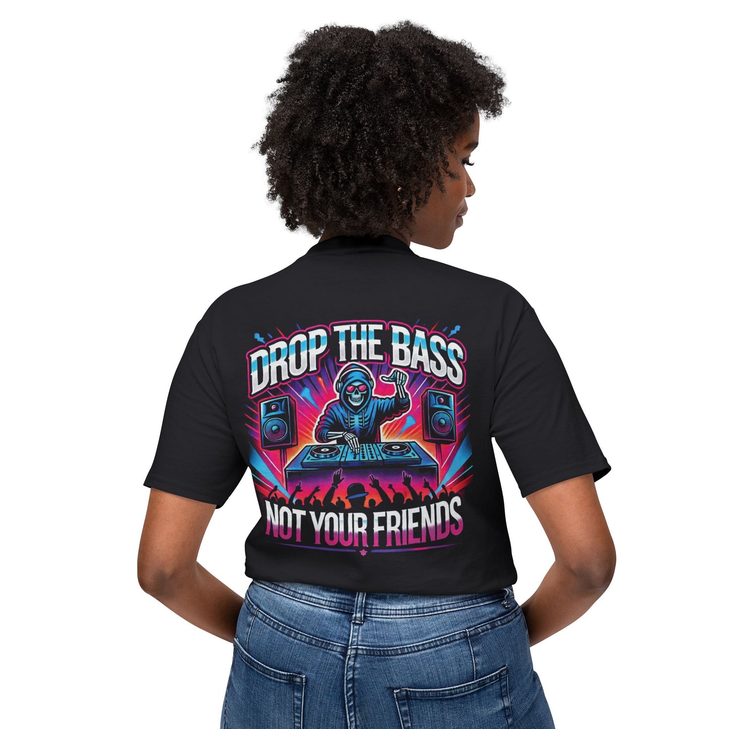 Drop The Bass, Not Your Friends Tee