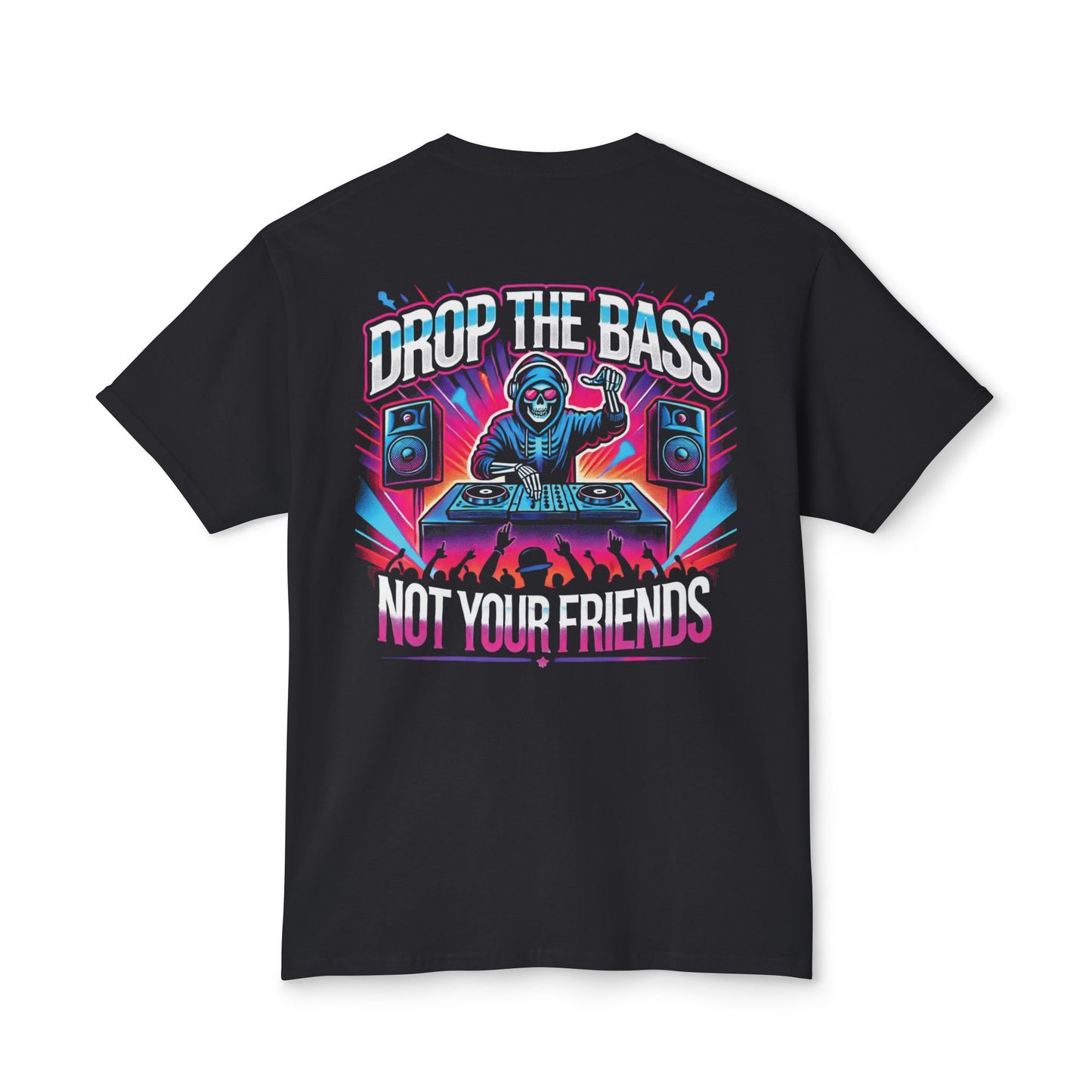 Drop The Bass, Not Your Friends Tee