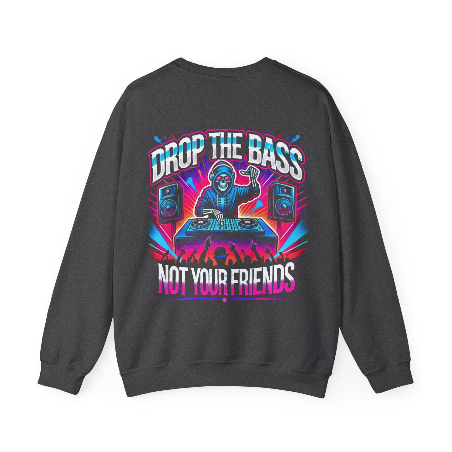 Drop The Bass, Not Your Friends Crewneck