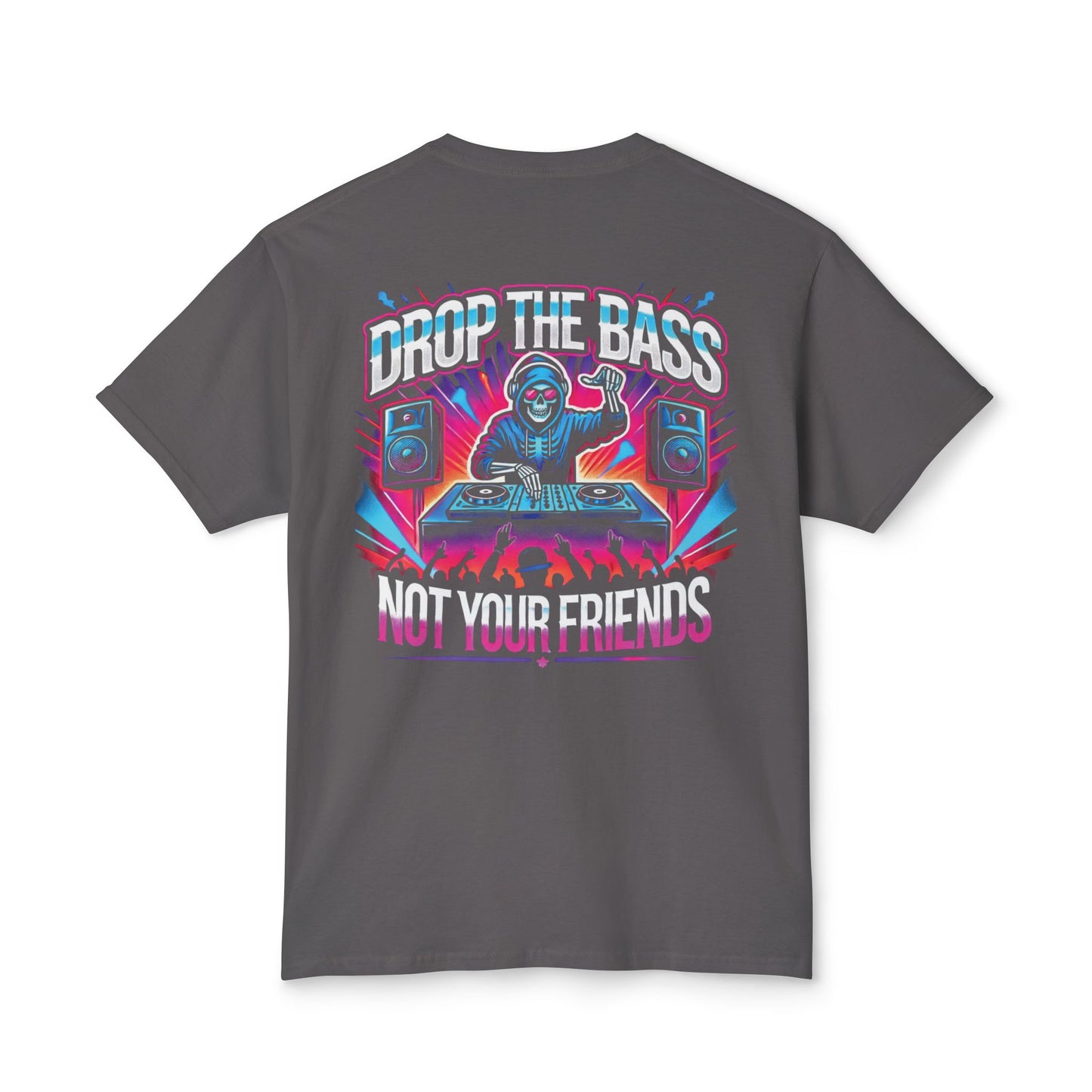 Drop The Bass, Not Your Friends Tee